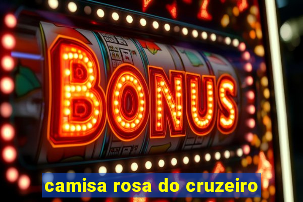 camisa rosa do cruzeiro